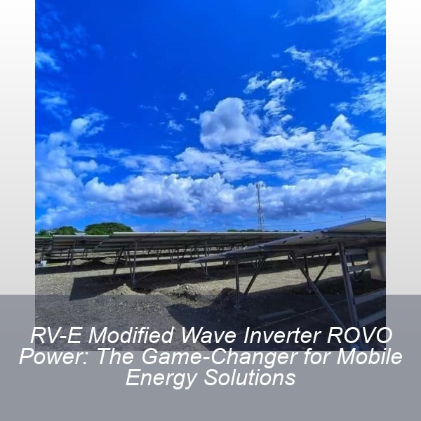 RV-E Modified Wave Inverter ROVO Power: The Game-Changer for Mobile Energy Solutions